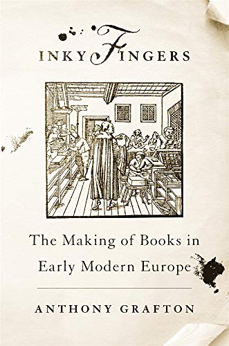 Inky Fingers: The Making of Books in Early Modern Europe von Belknap Press